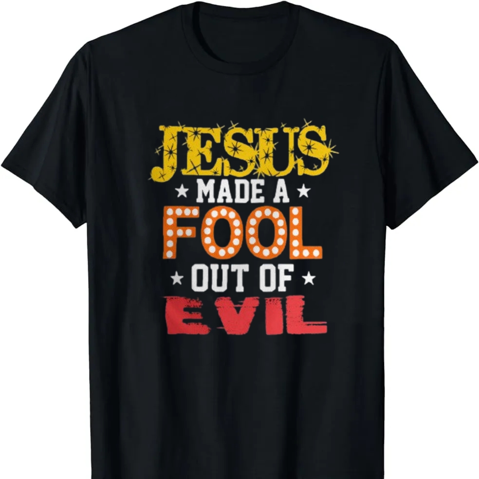 Jesus Made A Fool Out Of Evil April Fools' Day Printed T-shirt